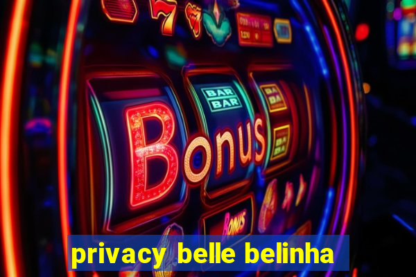 privacy belle belinha